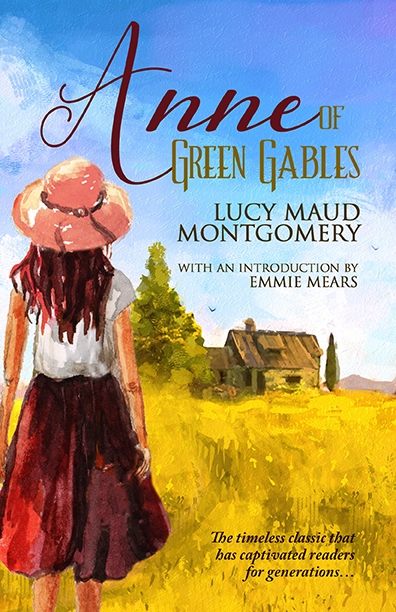 Anne Of Green Gables by Lucy Maud Montgomery with an introduction by Emmie Mears