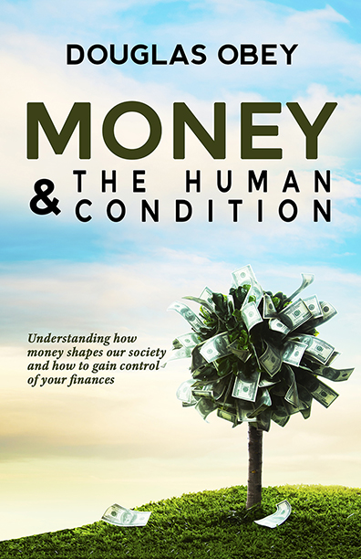 Money & The Human Condition - Douglas Obey
