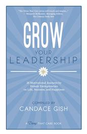 Grow Your Leadership compiled by Candace Gish