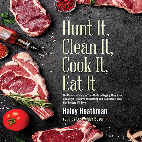 Hunt It, Clean It, Cook It, Eat It by Haley Heathman