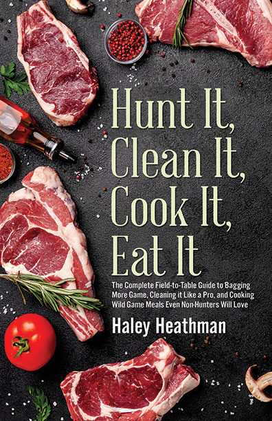 Hunt It, Clean It, Cook It, Eat It by Haley Heathman