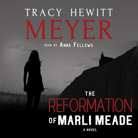 The Reformation of Marli Meade by Tracy Hewitt Meyer (Read by Anna Fellows