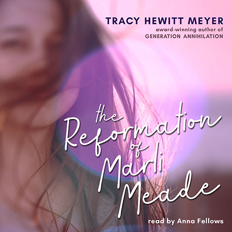 The Reformation of Marli Meade by Tracy Hewitt Meyer (Read by Anna Fellows