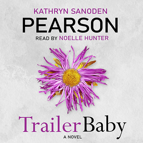 Trailer Baby by Kathryn Sanoden Pearson (read by Noelle Hunter)