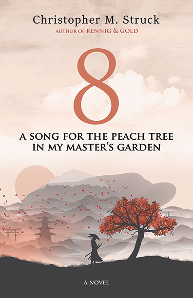 8: A Song For The Peach Tree In My Master's Garden by Christopher M. Struck
