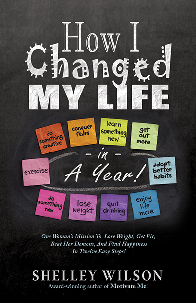 How I Changed My Life in a Year! by Shelley Wilson