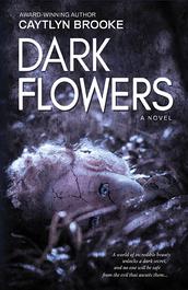 Dark Flowers - Caytlyn Brooke