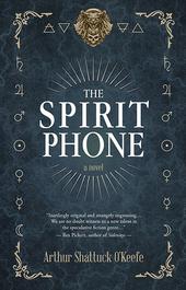 The Spirit Phone by Arthur Shattuck O'Keefe