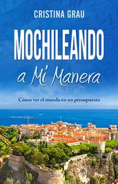 Mochileando a Mi Manera by Cristina Grau