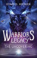 Warriors Legacy: The Uncovering by Evan D. Hueker