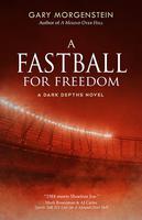A Fastball for Freedom by Gary Morgenstein