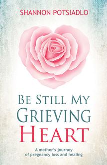 Be Still My Grieving Heart by Shannon Potsiadlo